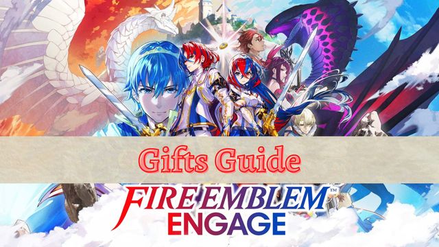 Fire Emblem Engage : Guide des Cadeaux