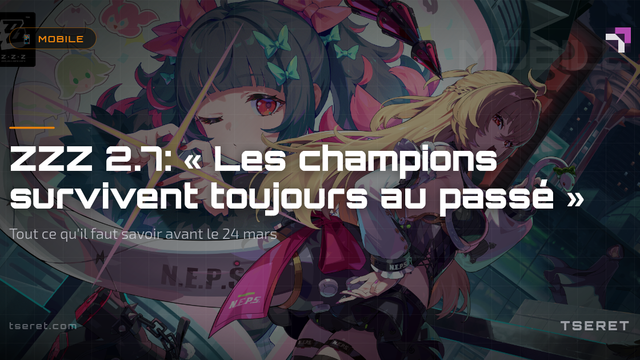 ZZZ 2.7: « Les champions survivent toujours au passé »Tout ce qu'il faut savoir avant le 24 mars